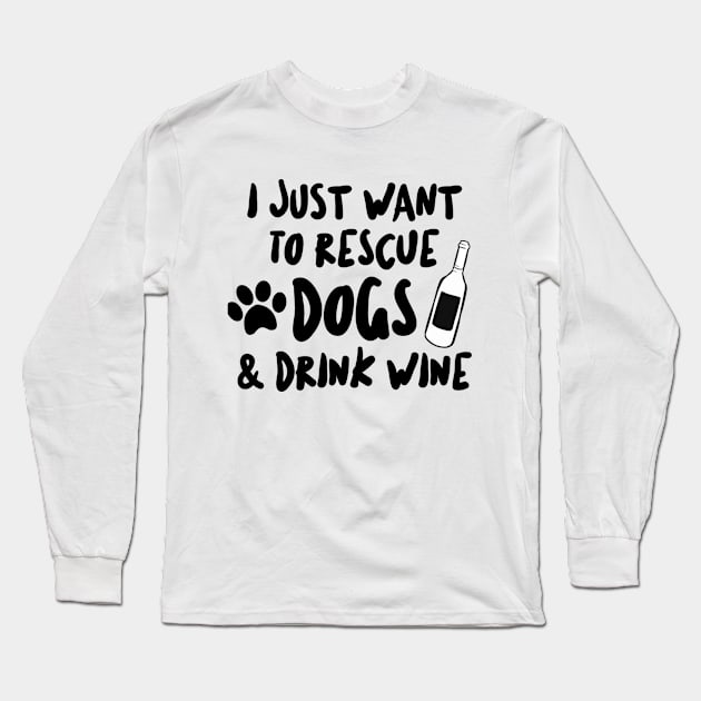 Want To Rescue Dogs and Drink Wine Long Sleeve T-Shirt by RobinBobbinStore